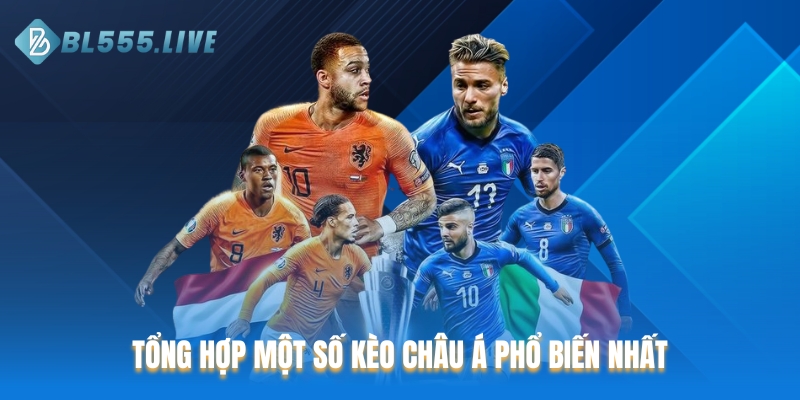 Tổng hợp một số kèo châu Á phổ biến nhất hiện nay